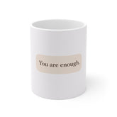 You Are Enough Mug — Minimalist Encouragement Coffee Cup (11oz)