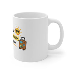 Vacation Mug - "I Need a Six Month Vacation Twice a Year" Coffee Cup