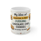 Funny Coffee Mug - "My Idea of Exercise is NOT Judging Chocolate Chip Cookies" Ceramic 11oz