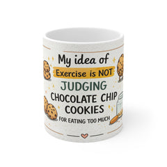 Funny Coffee Mug - "My Idea of Exercise is NOT Judging Chocolate Chip Cookies" Ceramic 11oz