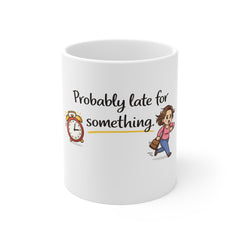 Probably Late For Something Mug — Funny Procrastinator Coffee Cup