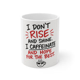 Coffee Mug - "I Don't Rise and Shine, I Caffeinate and Hope for the Best" Funny Morning Cup