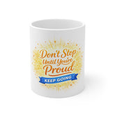 Don't Stop Until You're Proud Mug — Motivational 11oz Coffee Cup, "Keep Going" Inspirational Gift