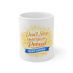Don't Stop Until You're Proud Mug — Motivational 11oz Coffee Cup, "Keep Going" Inspirational Gift