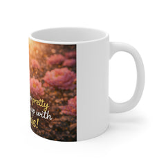 Funny Floral Mug — "I'm Too Pretty to Put Up With This" Cute Sarcastic Coffee Cup