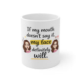 Funny Sarcastic Mug — "If My Mouth Doesn’t Say It, My Face Definitely Will" — Gift for Sassy Women & Coworkers