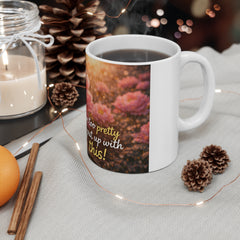 Funny Floral Mug — "I'm Too Pretty to Put Up With This" Cute Sarcastic Coffee Cup