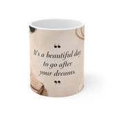 Inspirational Quote Mug — “It’s a Beautiful Day to Go After Your Dreams” 11oz