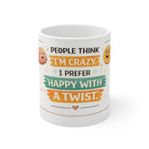 Funny 11oz Mug - "People Think I'm Crazy, I Prefer Happy With A Twist" Coffee Cup