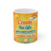 Inspirational Coffee Mug — "Create the life you can't wait to wake up to"