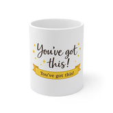 You’ve Got This! Inspirational 11oz Mug — Encouragement Coffee Cup