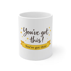You’ve Got This! Inspirational 11oz Mug — Encouragement Coffee Cup