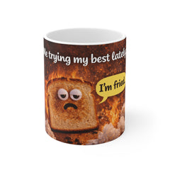 Funny 'I'm Fried' Toast Mug — Me Trying My Best Coffee Cup