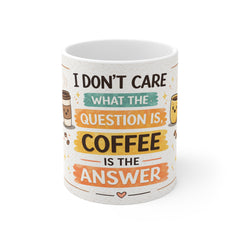 Coffee Is the Answer Mug — Funny Coffee Quote 11oz Ceramic Mug