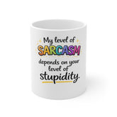 Sarcastic Quote Mug — "My Level of Sarcasm Depends on Your Level of Stupidity" 11oz