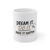 Inspirational Coffee Mug — "Dream It. Do It. Make It Happen."