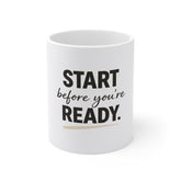 Motivational Coffee Mug — “Start Before You’re Ready” 11oz