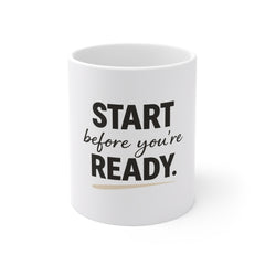 Motivational Coffee Mug — “Start Before You’re Ready” 11oz