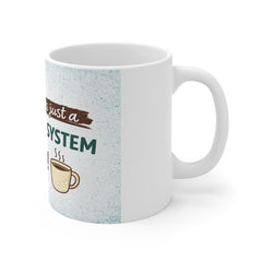 Coffee Mug — “My Body Is Just a Filtration System for Coffee” Ceramic 11oz