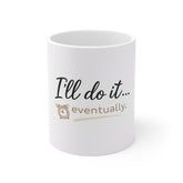 I'll Do It... Eventually. Mug — Funny Procrastination Coffee Cup