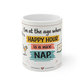 Funny Nap Mug — "I'm at the age where happy hour is a nice nap" Ceramic Coffee Cup