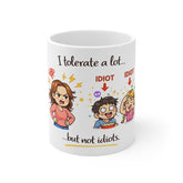 I Tolerate A Lot...But Not Idiots Mug — Funny Sarcastic Coffee Cup