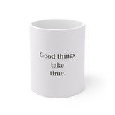 Good Things Take Time Mug – Motivational 11oz White Coffee Cup