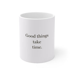 Good Things Take Time Mug – Motivational 11oz White Coffee Cup