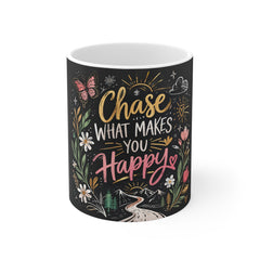 Chase What Makes You Happy Mug — Inspirational Floral 11oz Coffee Cup