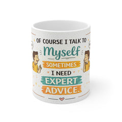 Funny Quote Mug - "Of Course I Talk To Myself, Sometimes I Need Expert Advice" Ceramic Coffee Cup