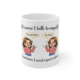 Funny Coffee Mug - "Of Course I Talk To Myself, Sometimes I Need Expert Advice"