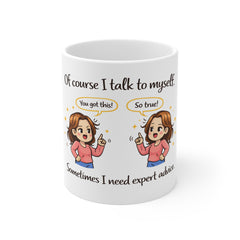 Funny Coffee Mug - "Of Course I Talk To Myself, Sometimes I Need Expert Advice"