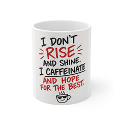 Coffee Mug - "I Don't Rise and Shine, I Caffeinate and Hope for the Best" Funny Morning Cup