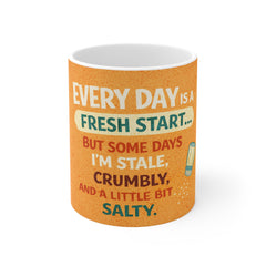 Coffee Mug — Funny 'Every Day Is a Fresh Start... But Some Days I’m Salty' Ceramic Mug