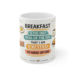 Breakfast Lover Mug — "Breakfast Is The Only Meal I’m Excited To Wake Up For" Ceramic Coffee Cup