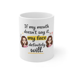 Funny Sarcastic Mug — "If My Mouth Doesn’t Say It, My Face Definitely Will" — Gift for Sassy Women & Coworkers