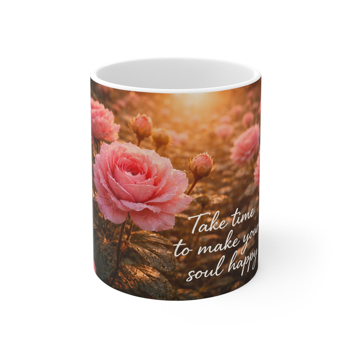 Inspirational Floral Mug - "Take Time to Make Your Soul Happy" 11oz Coffee Cup