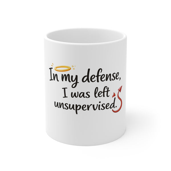 11oz Mug — "In My Defense, I Was Left Unsupervised" Funny Coffee Cup