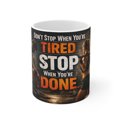 Motivational Gym Mug — “Don't Stop When You're Tired, Stop When You're Done” 11oz Coffee Cup