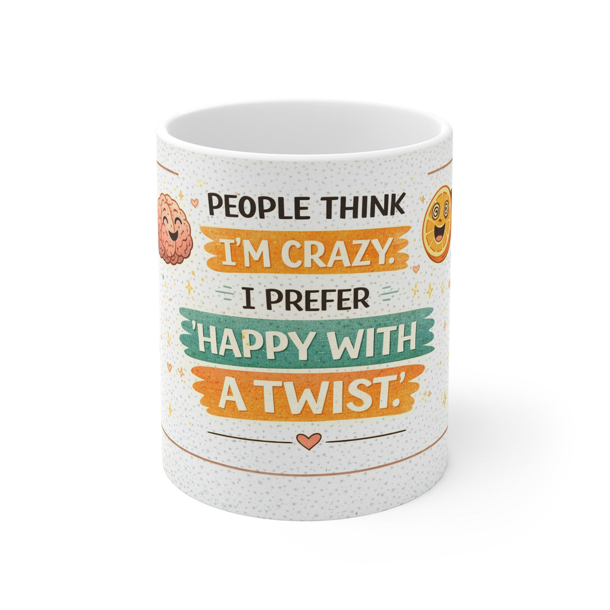 Funny 11oz Mug - "People Think I'm Crazy, I Prefer Happy With A Twist" Coffee Cup