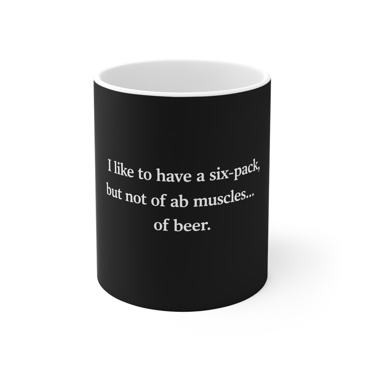 Funny Beer Quote Mug — "I like to have a six-pack, but not of ab muscles... of beer."