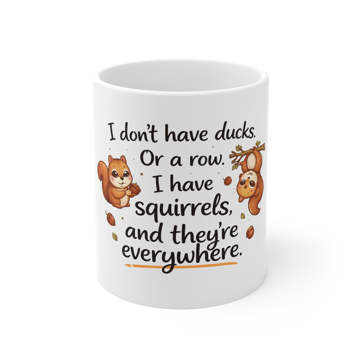 11oz Mug — I Don’t Have Ducks Or A Row, I Have Squirrels Funny Coffee Cup