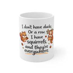 11oz Mug — I Don’t Have Ducks Or A Row, I Have Squirrels Funny Coffee Cup