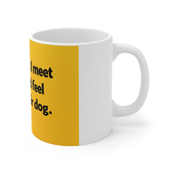Funny Dog Owner Mug — “Sometimes I Meet People and Feel Bad for Their Dog” Coffee Cup