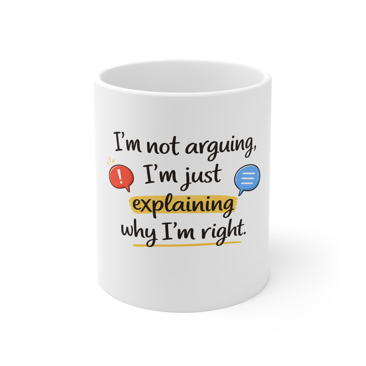 Coffee Mug – "I'm Not Arguing, I'm Just Explaining Why I'm Right" Funny Office Gift