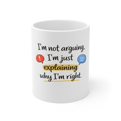 Coffee Mug – "I'm Not Arguing, I'm Just Explaining Why I'm Right" Funny Office Gift
