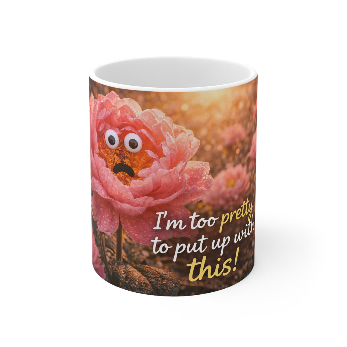 Funny Floral Mug — "I'm Too Pretty to Put Up With This" Cute Sarcastic Coffee Cup