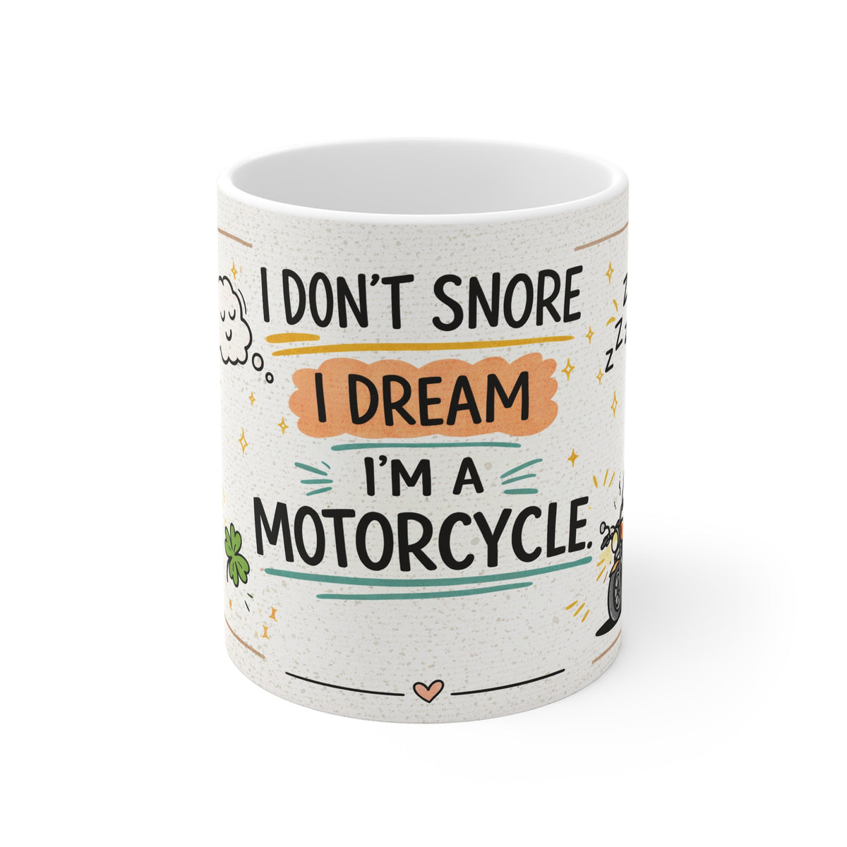 I Don't Snore I Dream I'm A Motorcycle Mug — Funny Biker Coffee Cup (11oz)