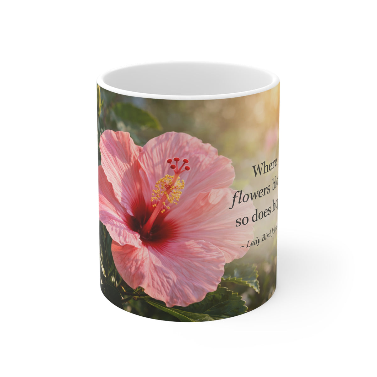 Hibiscus Floral Quote Mug — "Where flowers bloom so does hope" 11oz Ceramic Coffee Cup