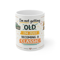 Classic Vintage Mug - "I'm Not Getting Old, I'm Just Becoming a Classic" Birthday Gift